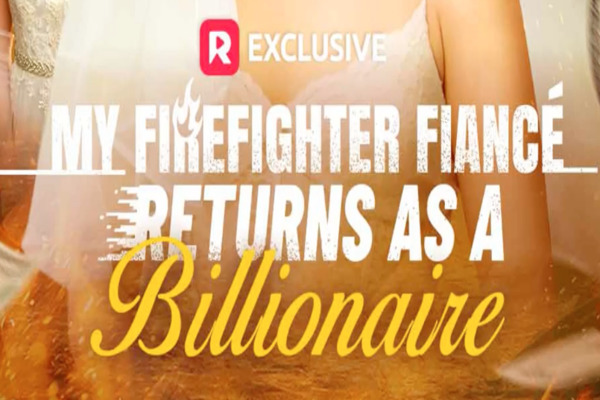 My Firefighter Fiancé Returns As A Billionaire Watch Online Free