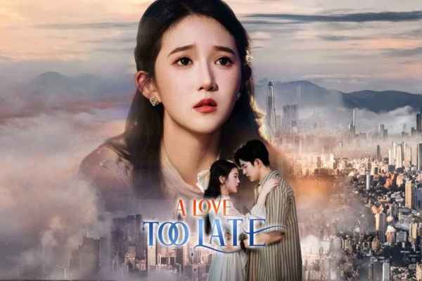 A Love Too Late Chinese Drama Ending