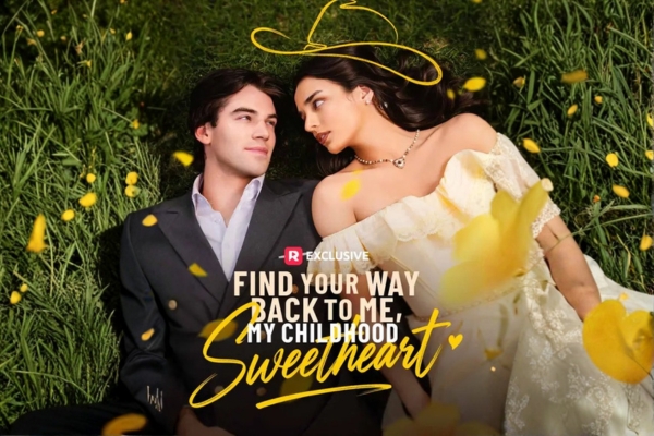 Find Your Way Back to Me My Childhood Sweetheart Cast