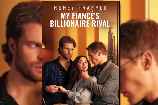 Honey Trapped My Fiance’s Billionaire Rival ReelShort